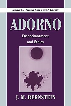 Adorno: Disenchantment and Ethics (Modern European Philosophy)