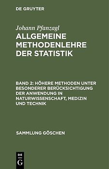 Johann Pfanzagl: Allgemeine Methodenlehre der Statistik / Höhere Methoden unter besonderer Berücksichtigung der Anwendung in Naturwissenschaft, Medizin und Technik