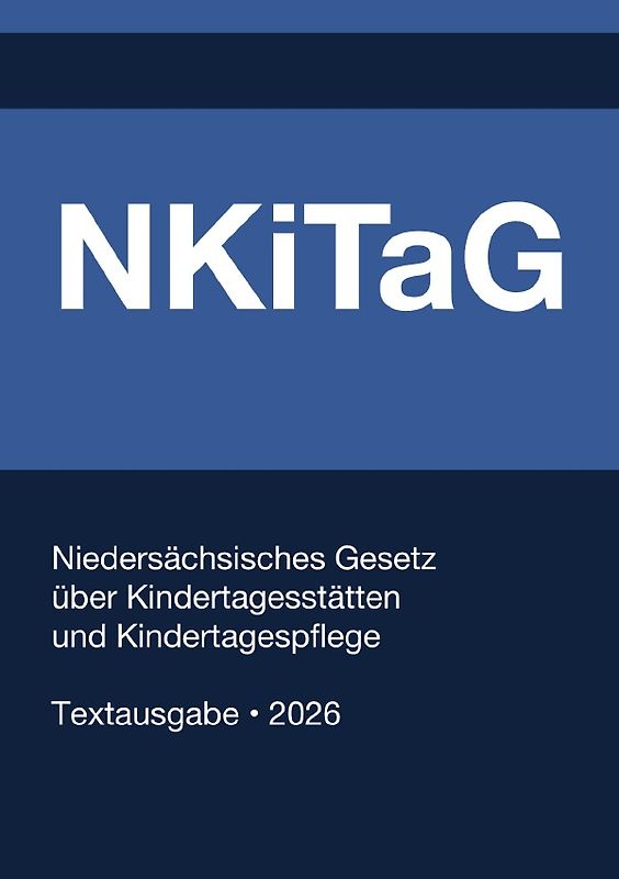 NKiTaG - Niedersächsisches Gesetz über Kindertagesstätten und Kindertagespflege 2026
