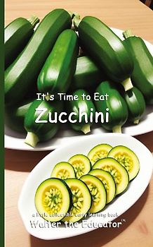 It's Time to Eat Zucchini