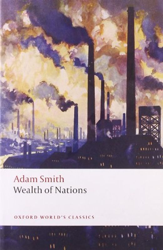 An Inquiry into the Nature and Causes of the Wealth of Nations (Oxford World's Classics)