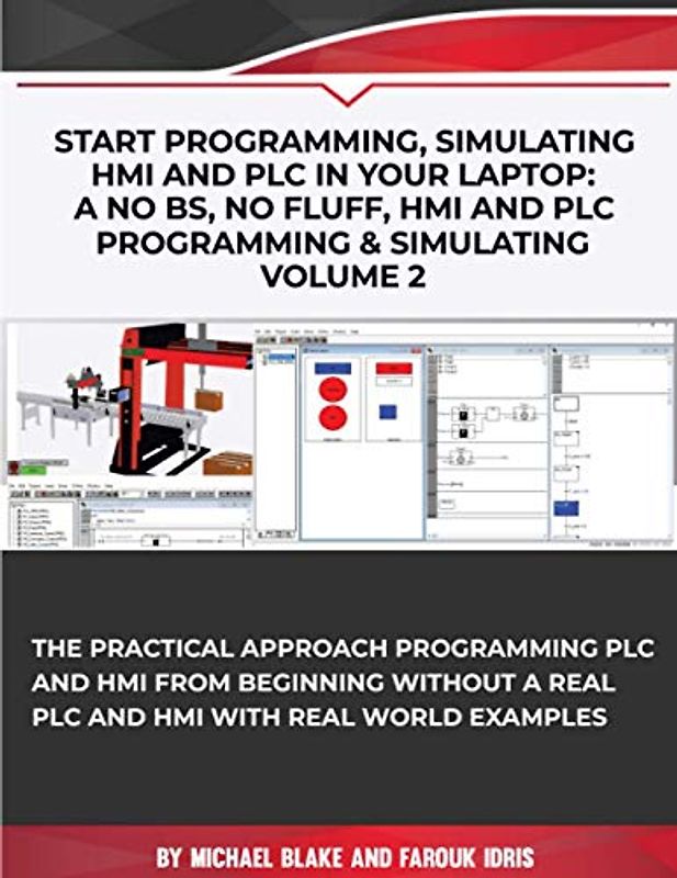 Start Programming, Simulating HMI and PLC in Your Laptop. A No BS, No Fluff, HMI and PLC Programming & Simulating.: The Practical Approach Programming ... Programmable Logic Controller (PLC), Band 4)
