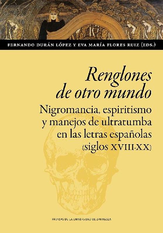 Renglones de otro mundo : nigromancia, espiritismo y manejos de ultratumba en las letras españolas, siglos XVIII-XX