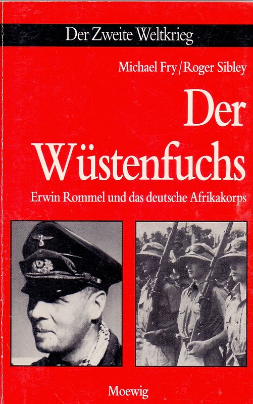 Der Zweite Weltkrieg: Der Wüstenfuchs - Erwin Rommel und das deutsche Afrikakorps - Michael Fry & Roger Sibley [Taschenbuch]