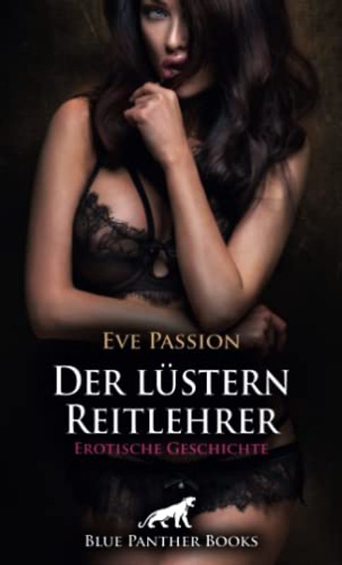 Der lüstern Reitlehrer | Erotische Geschichte + 1 weitere Geschichte: sexy-erotische Gedanken … (Love, Passion & Sex)