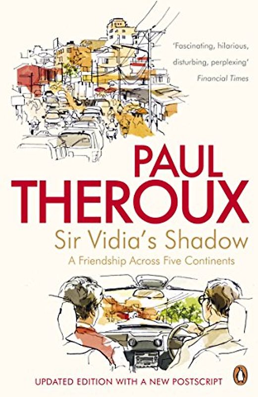 Sir Vidia's Shadow: A Friendship Across Five Continents