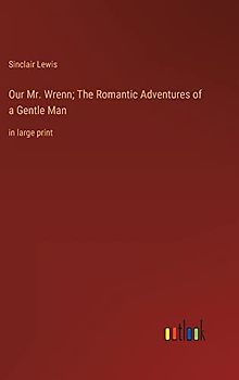 Our Mr. Wrenn; The Romantic Adventures of a Gentle Man: in large print
