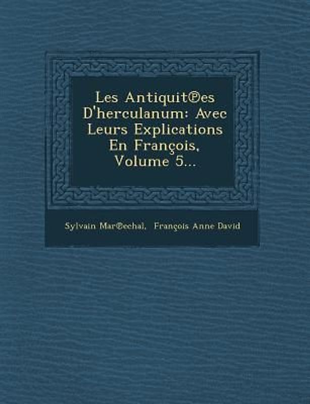 Les Antiquit Es D'Herculanum: Avec Leurs Explications En Francois, Volume 5...