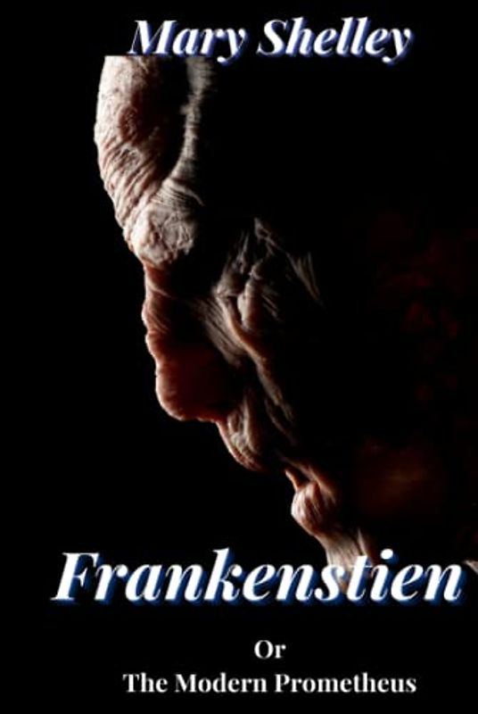 Frankenstien or The Modern Prometheus: Original 1881 Classic Edition (Annotated)
