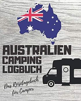 AUSTRALIEN CAMPING LOGBUCH - Das Reisetagebuch für Camper: ca. 174 Seiten | Für die Reise mit Wohnmobil, Wohnwagen oder Campervan
