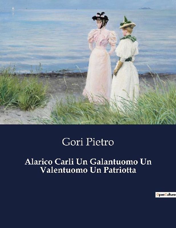 Alarico Carli Un Galantuomo Un Valentuomo Un Patriotta