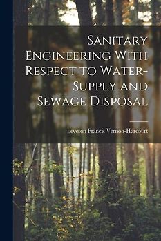 Sanitary Engineering With Respect to Water-Supply and Sewage Disposal