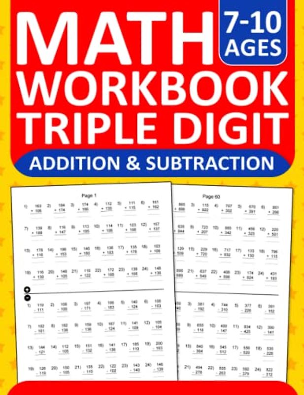 Addition and Subtraction Math Workbook Triple Digit Exercises For Kids Ages 7-10: Three Digit Addition and Subtraction Practice Workbook with 2880 ... and Subtraction Worksheets For Ages 7-10
