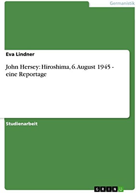 John Hersey: Hiroshima, 6. August 1945 - eine Reportage