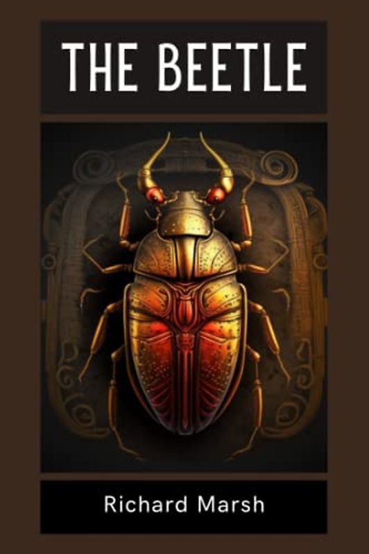 The Beetle: The 1897 Mysterious Insect Adventure (Annotated)