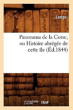 Panorama de la Corse, Ou Histoire Abrégée de Cette Île, (Éd.1844)