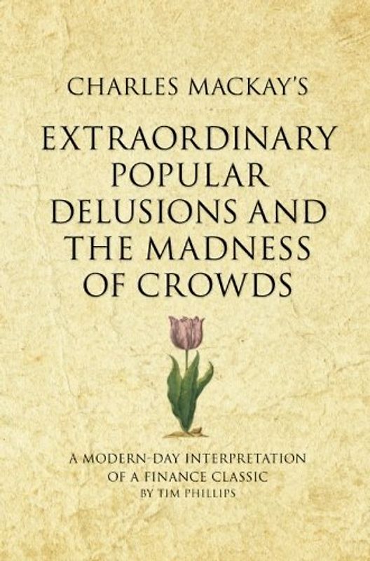 Charles Mackay's Extraordinary Popular Delusions and the Madness of Crowds: A 52 brilliant ideas interpretation: A modern-day interpretation of a finance classic (Infinite Success)