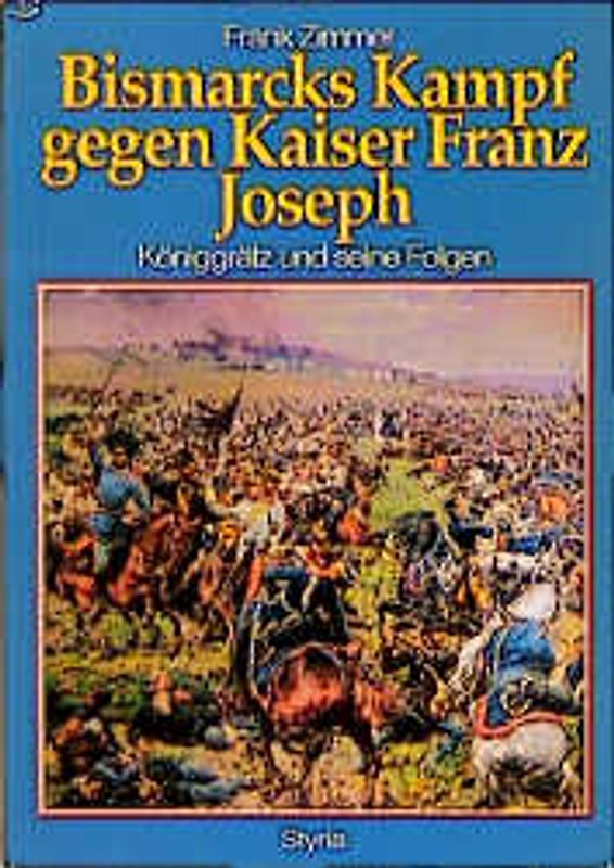 Bismarcks Kampf gegen Kaiser Franz Joseph. Königgrätz und seine Folgen