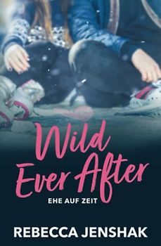 Wild Ever After - Ehe auf Zeit (Wildcat Hockey, Band 3)