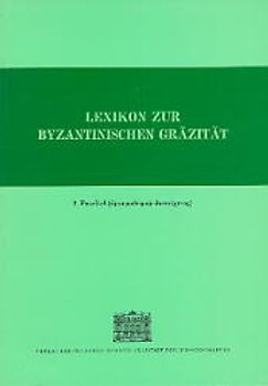 Lexikon zur byzantinischen Gräzität besonders des 9.-12. Jahrhundets / Lexikon zur byzantinischen Gräzität besonders des 9.-12. Jahrhundets