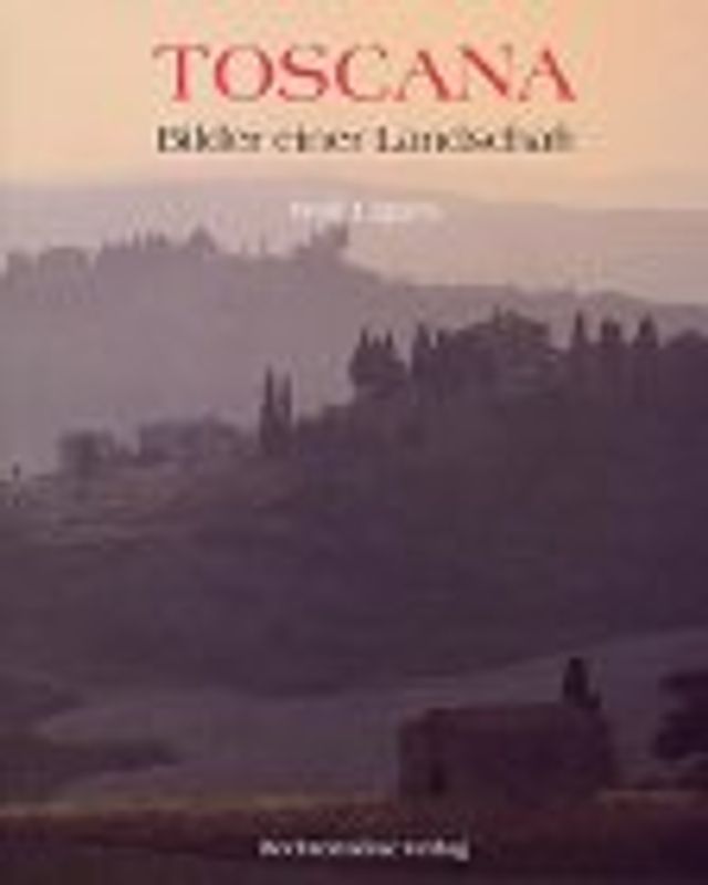 Toscana. Bilder einer Landschaft