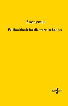 Feldkochbuch für die warmen Länder