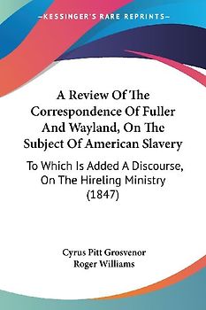 A Review Of The Correspondence Of Fuller And Wayland, On The Subject Of American Slavery