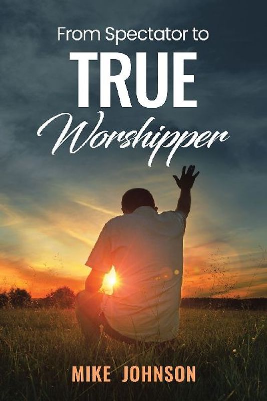 From Spectator to True Worshipper