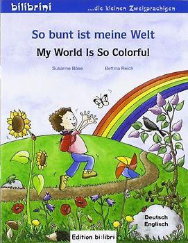So bunt ist meine Welt. My World Is So Colorful / Kinderbuch Deutsch-Englisch