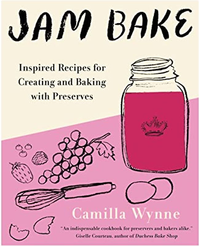 Jam Bake: Inspired Recipes for Creating and Baking with Preserves