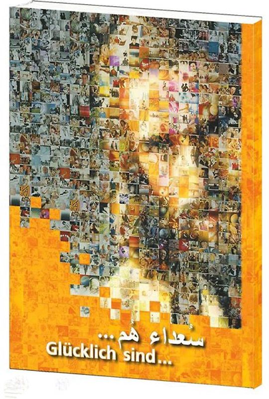 Glücklich sind... / Arabisch - Deutsch ( 1 : 1 ). NEU: beiden Sprachen nebeneinander!