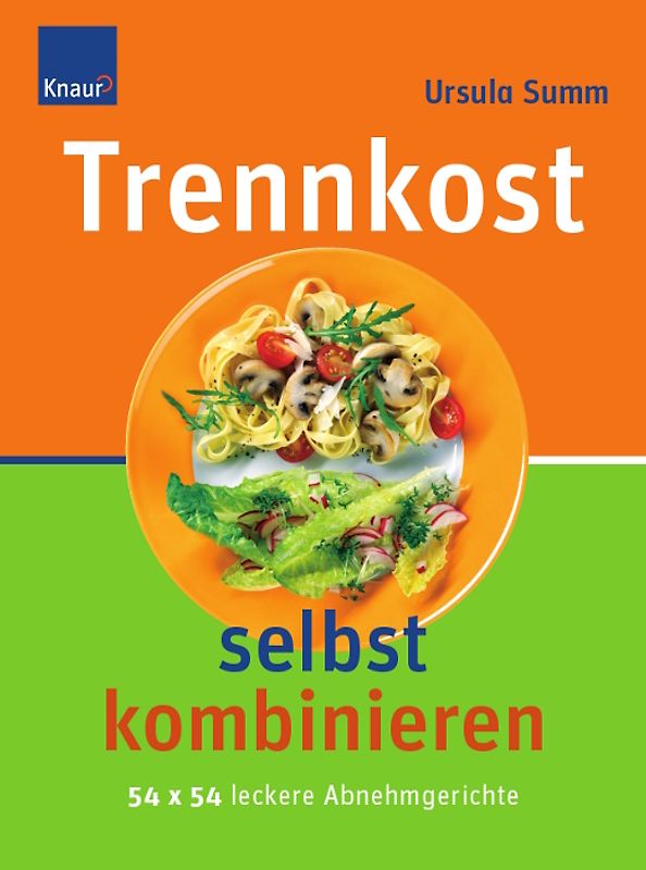 Trennkost selbst kombinieren. 54 x 54 leckere Abnehmgerichte