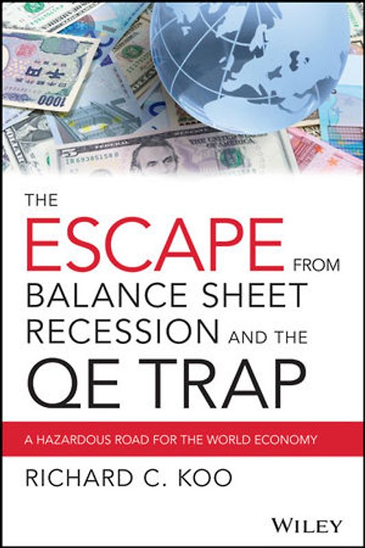 The Escape from Balance Sheet Recession and the QE Trap. A Hazardous Road for the World Economy