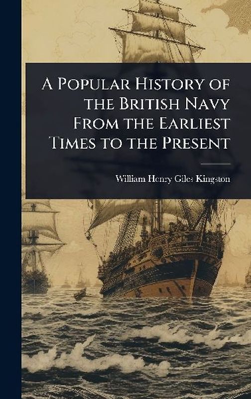 A Popular History of the British Navy From the Earliest Times to the Present