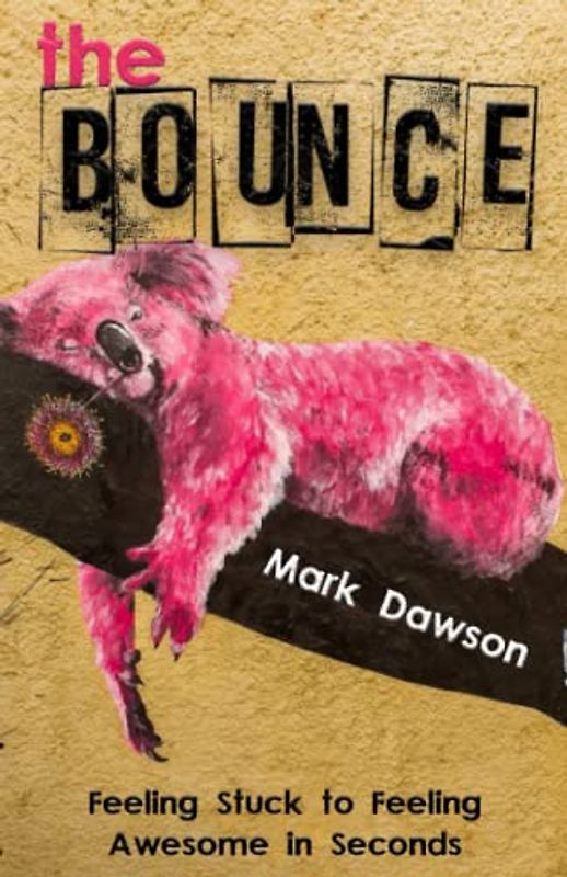 The Bounce: How to change from Feeling Stuck to Feeling Awesome in Seconds!