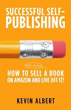 How to sell a book on Amazon and live off it!: step-by-step guide to selling a book on Amazon (Successful Self-Publishing, Band 3)