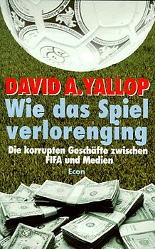 Wie das Spiel verlorenging. Die korrupten Geschäfte zwischen FiFA und Medien