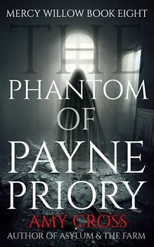 The Phantom of Payne Priory (Mercy Willow, Band 8)