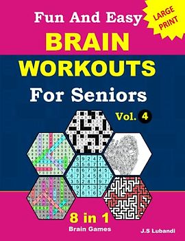 Fun and Easy Brain Workouts for Seniors: Vol.4; 8 in 1 English Variety puzzle book; number searches, word searches, mazes, coloring pages, sudoku, ... and number fill puzzles, All in Large Print