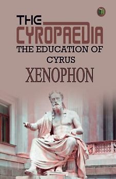 The Cyropaedia, The Education of Cyrus
