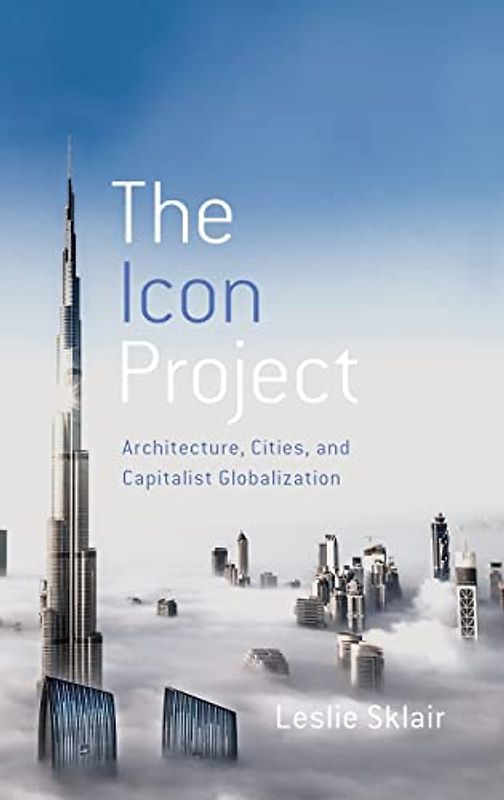The Icon Project: Architecture, Cities, and Capitalist Globalization
