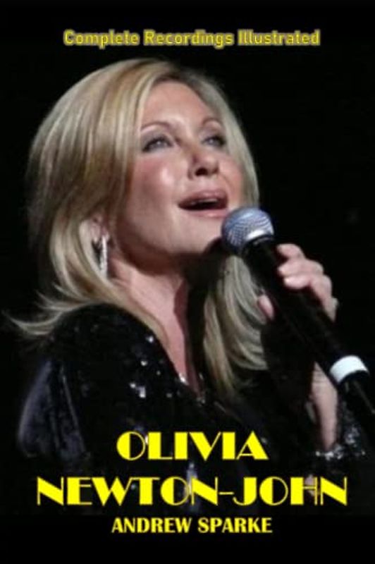 Olivia Newton-John: Complete Recordings Illustrated (Essential Discographies, Band 153)