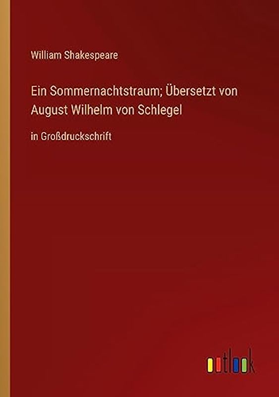 Ein Sommernachtstraum; Übersetzt von August Wilhelm von Schlegel: in Großdruckschrift
