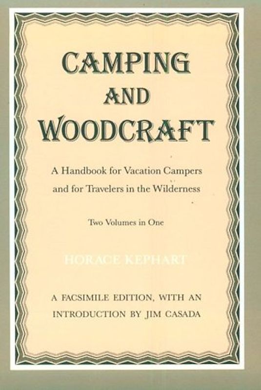 Camping and Woodcraft: Handbook Vacation Campers Travelers Wilderness: A Handbook for Vacation Campers and for Travelers in the Wilderness - Kephart, Horace