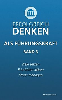 Erfolgreich denken als Führungskraft (Band 3)