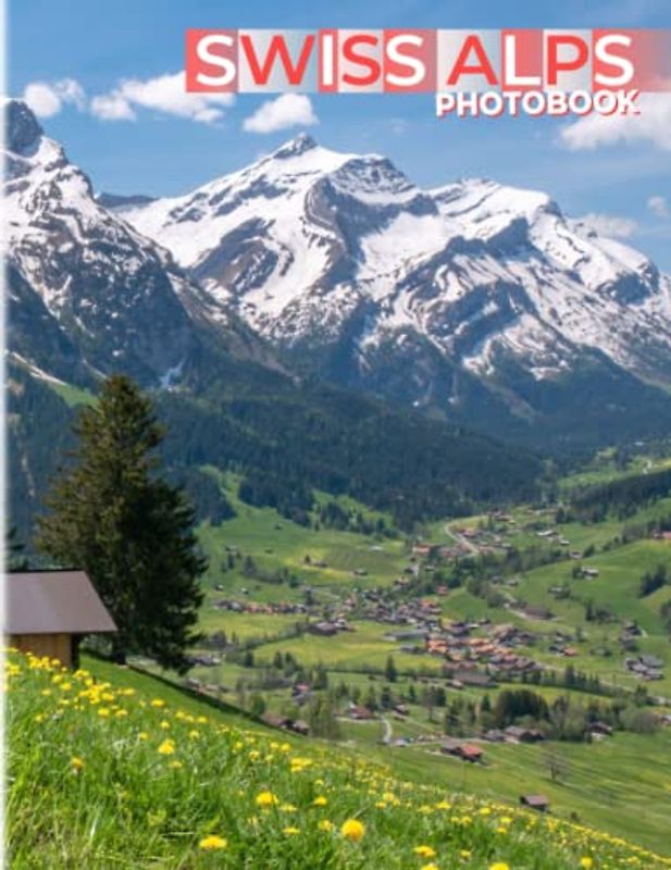 Swiss Alps Photobook: Highest Mountains Of The Alps Colorful Pages For All Ages Relaxation And Stress Relief | Ideal Gift For Special Occasions