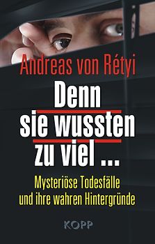 Denn sie wussten zu viel …. Mysteriöse Todesfälle und ihre wahren Hintergründe