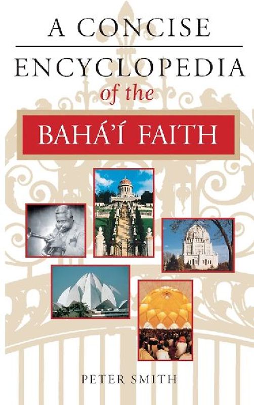 A Concise Encyclopedia of the Bahai Faith (Concise Encyclopedia of World Faiths) - Peter Smith