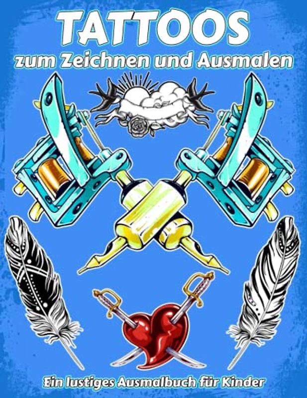 TATOOS zum Zeichnen und Ausmalen Ein lustiges Ausmalbuch für Kinder: Tattoo-Malbuch für Kinder und Jugendliche | Über 300 verschiedene Designs zum ... Sie die Kreativität und Fantasie Ihrer Kinder