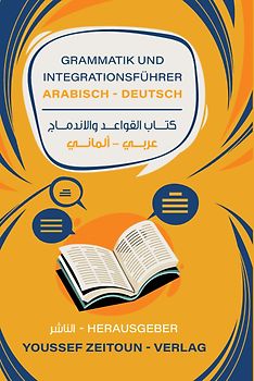 Grammatik - und Integrationsführer Arabisch - Deutsch A1-A2